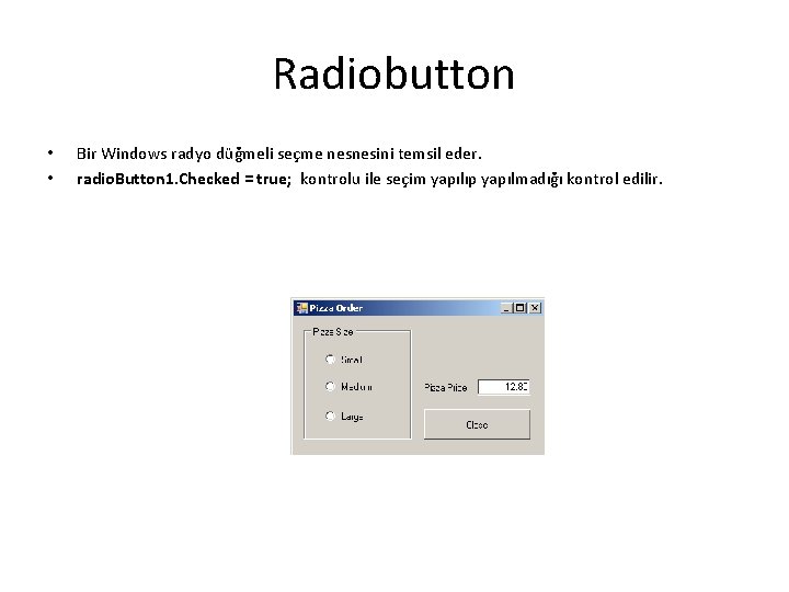 Radiobutton • • Bir Windows radyo düğmeli seçme nesnesini temsil eder. radio. Button 1.