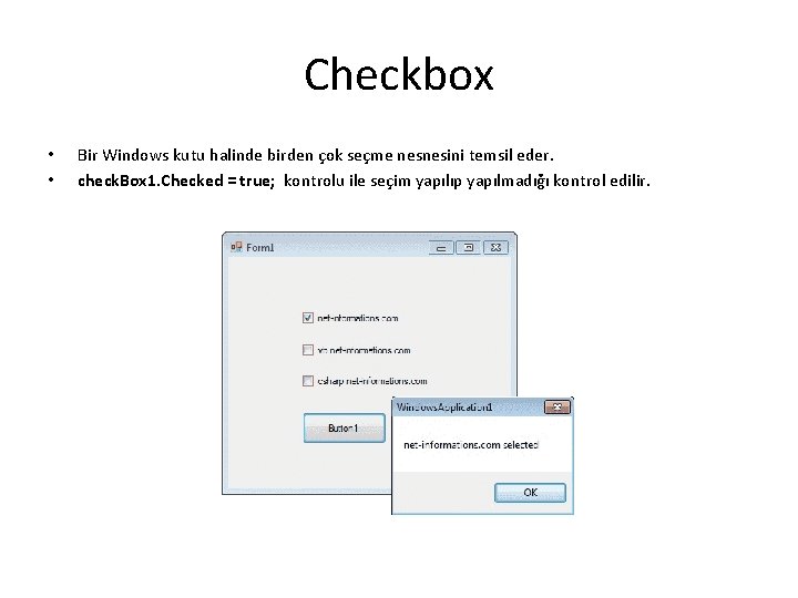 Checkbox • • Bir Windows kutu halinde birden çok seçme nesnesini temsil eder. check.