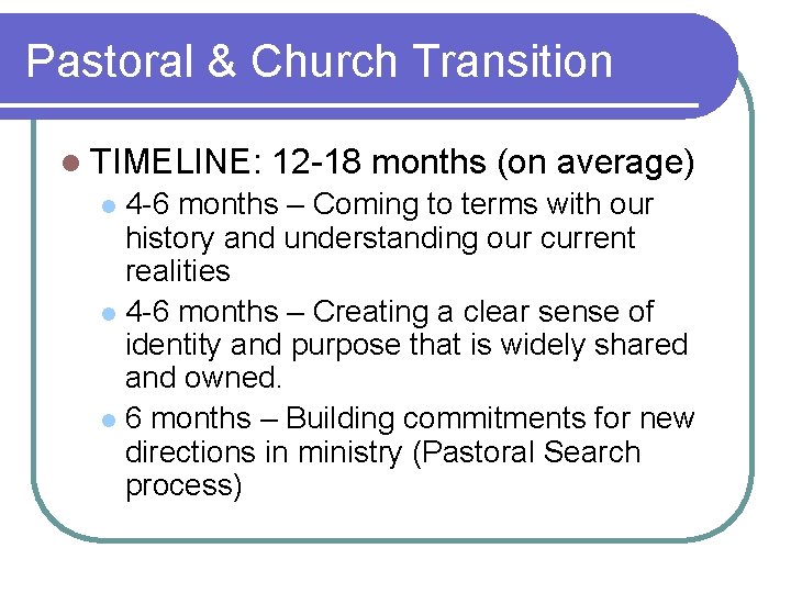 Pastoral & Church Transition l TIMELINE: 12 -18 months (on average) 4 -6 months