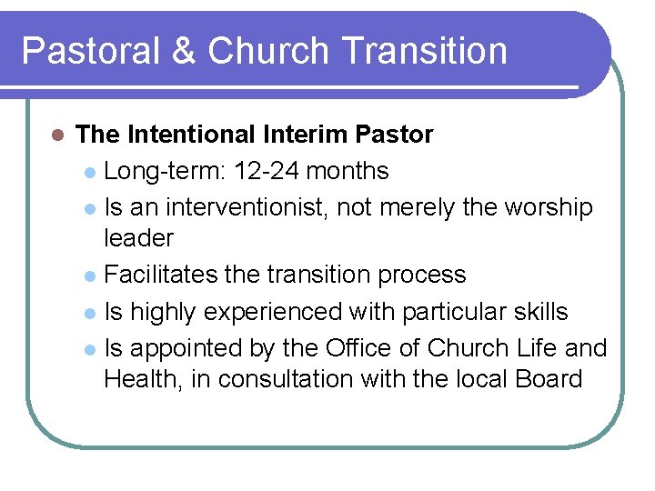 Pastoral & Church Transition l The Intentional Interim Pastor l Long-term: 12 -24 months
