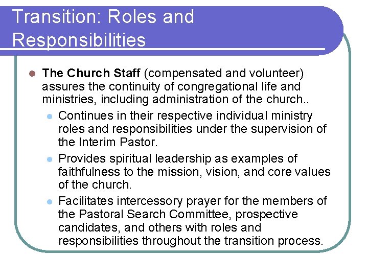 Transition: Roles and Responsibilities l The Church Staff (compensated and volunteer) assures the continuity