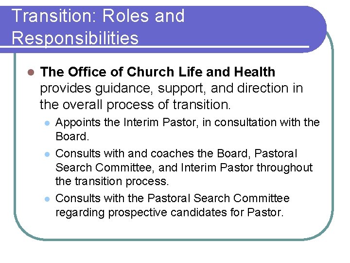 Transition: Roles and Responsibilities l The Office of Church Life and Health provides guidance,