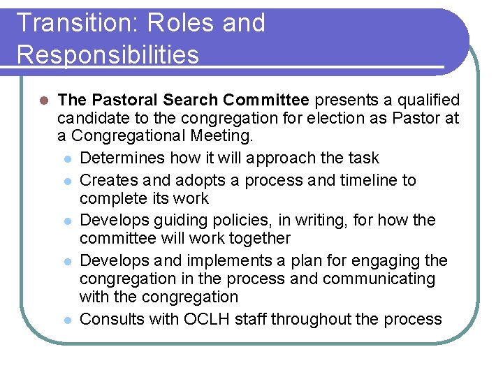 Transition: Roles and Responsibilities l The Pastoral Search Committee presents a qualified candidate to