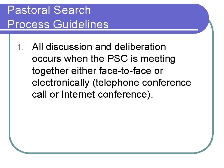 Pastoral Search Process Guidelines 1. All discussion and deliberation occurs when the PSC is