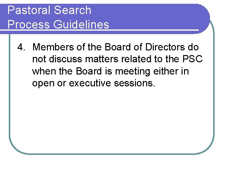 Pastoral Search Process Guidelines 4. Members of the Board of Directors do not discuss