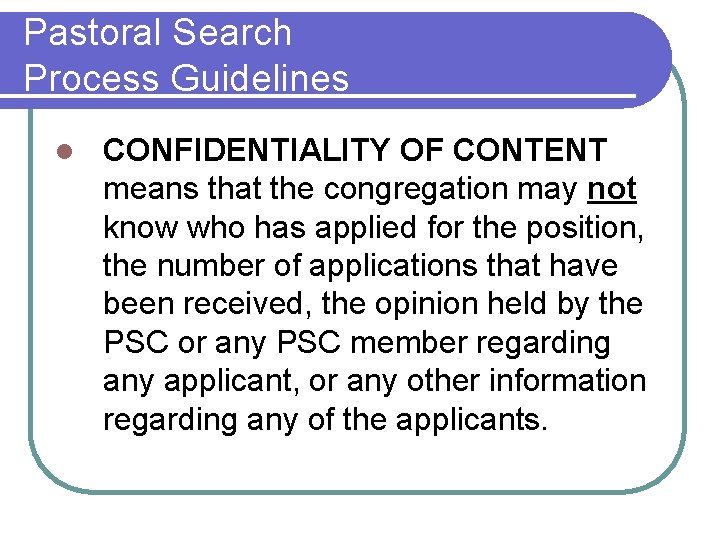 Pastoral Search Process Guidelines l CONFIDENTIALITY OF CONTENT means that the congregation may not