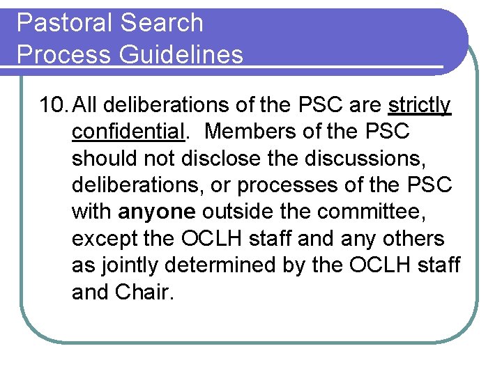 Pastoral Search Process Guidelines 10. All deliberations of the PSC are strictly confidential. Members
