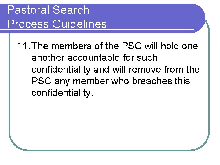 Pastoral Search Process Guidelines 11. The members of the PSC will hold one another