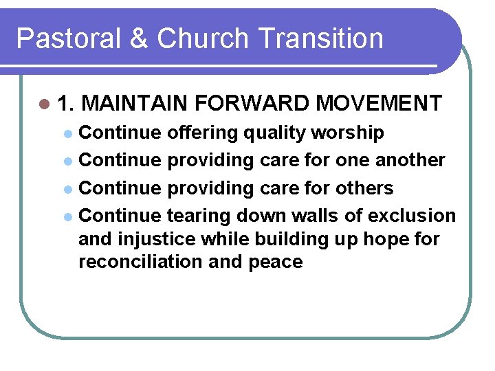 Pastoral & Church Transition l 1. MAINTAIN FORWARD MOVEMENT Continue offering quality worship l