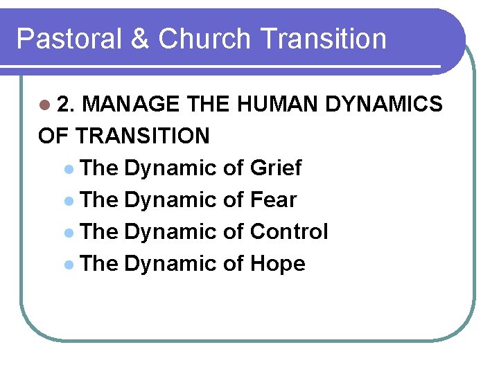 Pastoral & Church Transition l 2. MANAGE THE HUMAN DYNAMICS OF TRANSITION l The