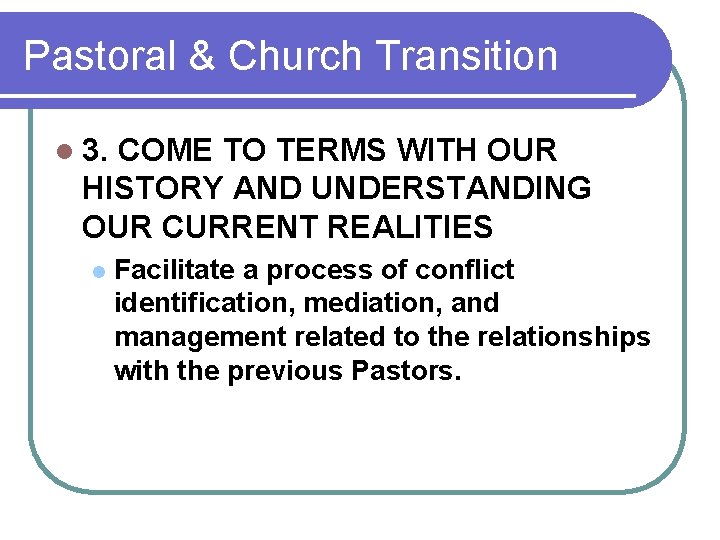 Pastoral & Church Transition l 3. COME TO TERMS WITH OUR HISTORY AND UNDERSTANDING