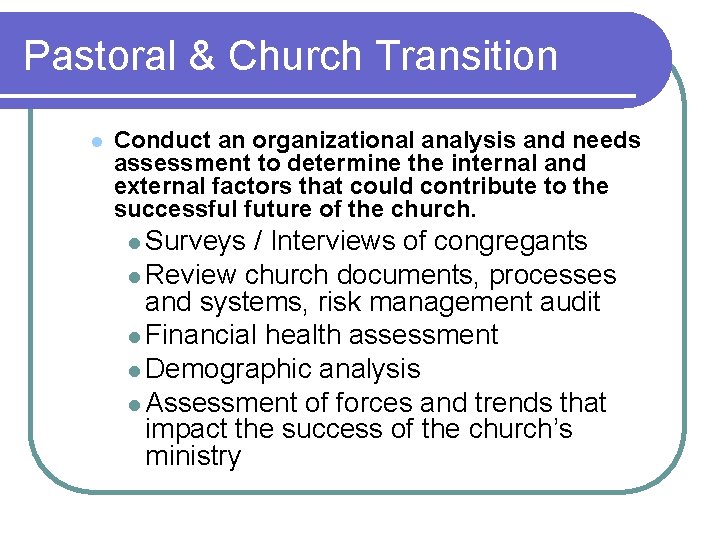 Pastoral & Church Transition l Conduct an organizational analysis and needs assessment to determine