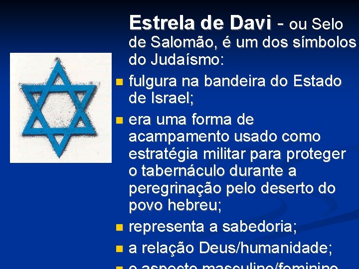 Estrela de Davi - ou Selo de Salomão, é um dos símbolos do Judaísmo: Estrela de Davi - ou Selo de Salomão, é um dos símbolos do Judaísmo: