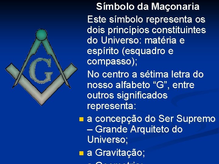 Símbolo da Maçonaria Este símbolo representa os dois princípios constituintes do Universo: matéria e Símbolo da Maçonaria Este símbolo representa os dois princípios constituintes do Universo: matéria e