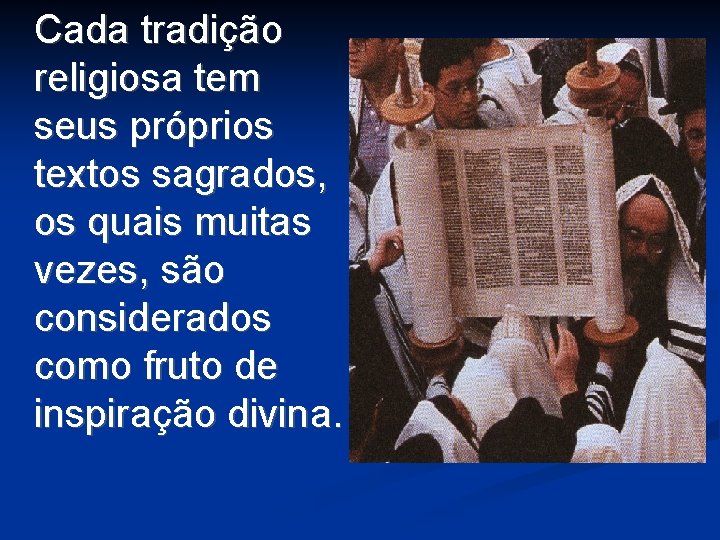 Cada tradição religiosa tem seus próprios textos sagrados, os quais muitas vezes, são considerados Cada tradição religiosa tem seus próprios textos sagrados, os quais muitas vezes, são considerados