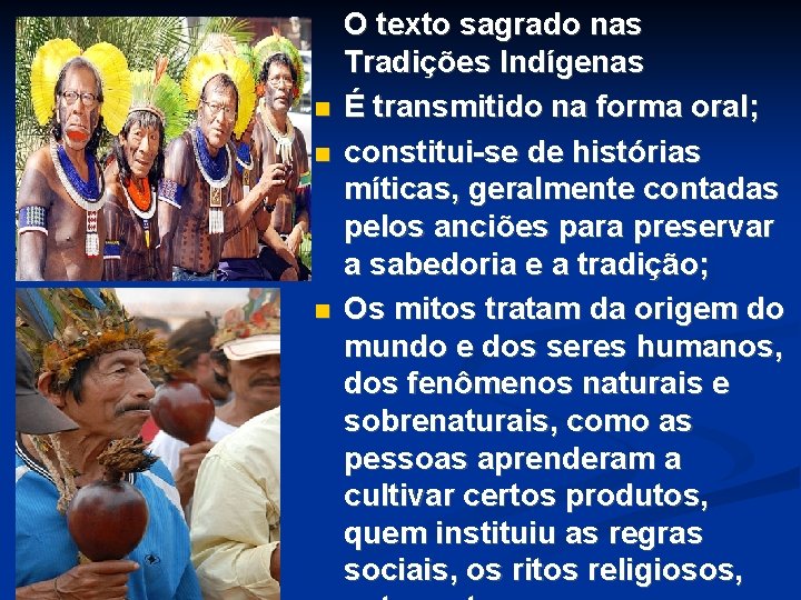 O texto sagrado nas Tradições Indígenas É transmitido na forma oral; constitui-se de O texto sagrado nas Tradições Indígenas É transmitido na forma oral; constitui-se de