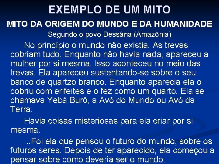 EXEMPLO DE UM MITO DA ORIGEM DO MUNDO E DA HUMANIDADE Segundo o povo EXEMPLO DE UM MITO DA ORIGEM DO MUNDO E DA HUMANIDADE Segundo o povo