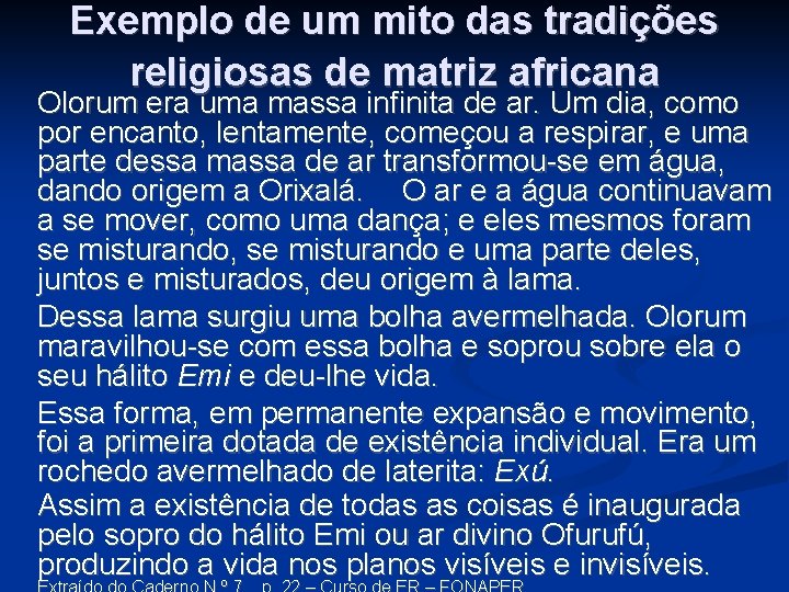 Exemplo de um mito das tradições religiosas de matriz africana Olorum era uma massa Exemplo de um mito das tradições religiosas de matriz africana Olorum era uma massa