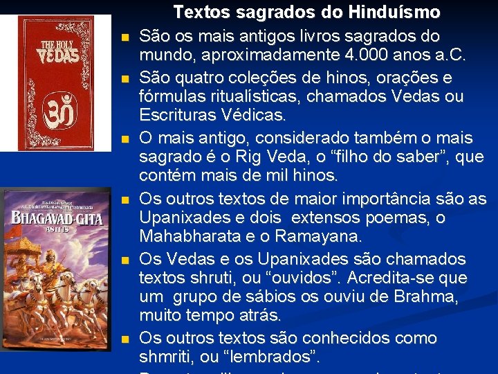 Textos sagrados do Hinduísmo São os mais antigos livros sagrados do mundo, aproximadamente Textos sagrados do Hinduísmo São os mais antigos livros sagrados do mundo, aproximadamente