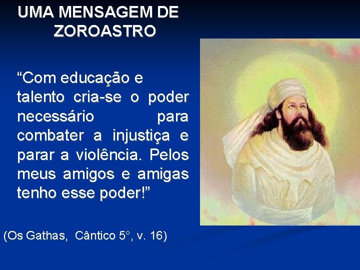 UMA MENSAGEM DE ZOROASTRO “Com educação e talento cria-se o poder necessário para combater UMA MENSAGEM DE ZOROASTRO “Com educação e talento cria-se o poder necessário para combater