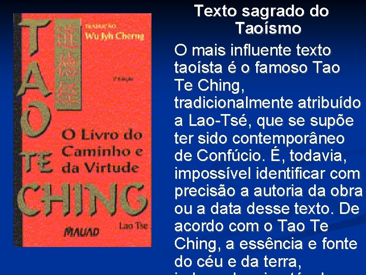 Texto sagrado do Taoísmo O mais influente texto taoísta é o famoso Tao Te Texto sagrado do Taoísmo O mais influente texto taoísta é o famoso Tao Te