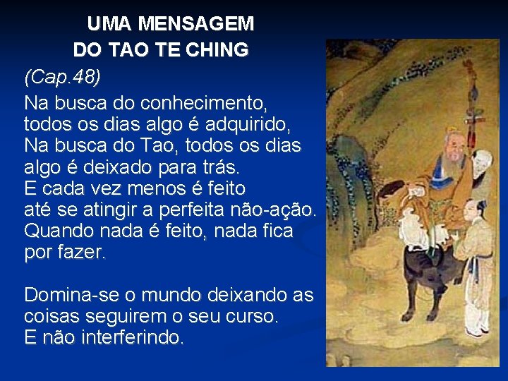 UMA MENSAGEM DO TAO TE CHING (Cap. 48) Na busca do conhecimento, todos os UMA MENSAGEM DO TAO TE CHING (Cap. 48) Na busca do conhecimento, todos os