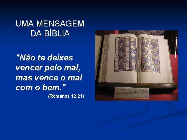 UMA MENSAGEM DA BÍBLIA "Não te deixes vencer pelo mal, mas vence o mal UMA MENSAGEM DA BÍBLIA "Não te deixes vencer pelo mal, mas vence o mal