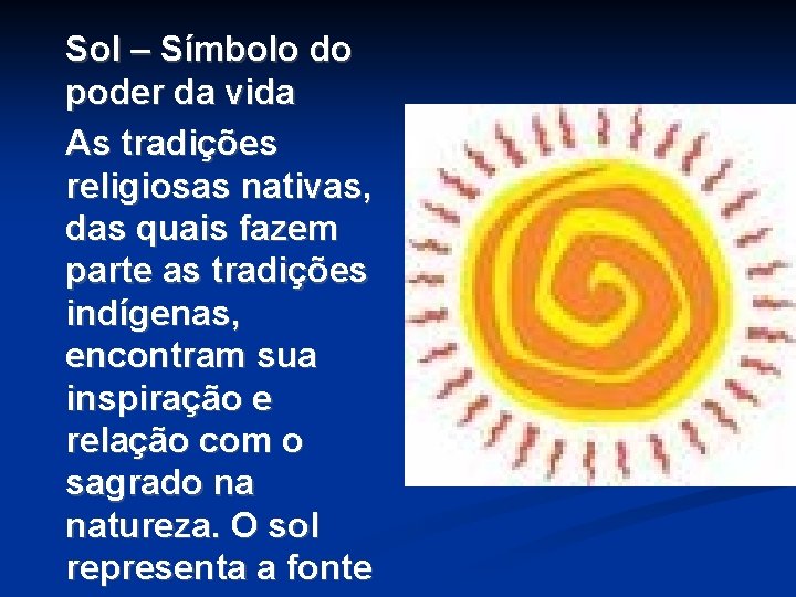 Sol – Símbolo do poder da vida As tradições religiosas nativas, das quais fazem Sol – Símbolo do poder da vida As tradições religiosas nativas, das quais fazem