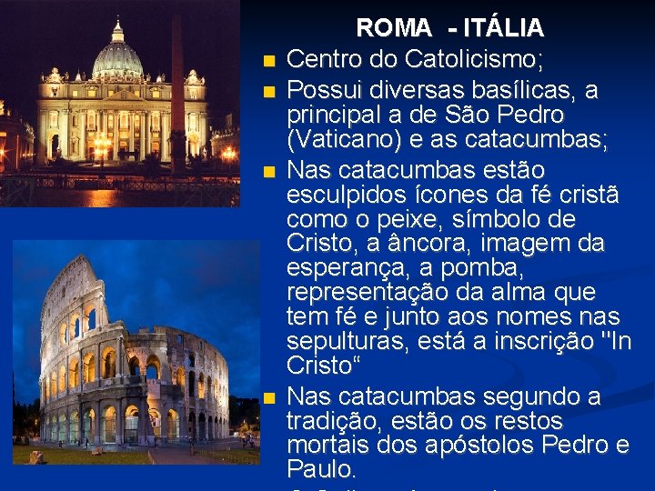 ROMA - ITÁLIA Centro do Catolicismo; Possui diversas basílicas, a principal a de ROMA - ITÁLIA Centro do Catolicismo; Possui diversas basílicas, a principal a de