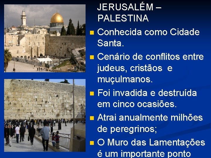 JERUSALÉM – PALESTINA Conhecida como Cidade Santa. Cenário de conflitos entre judeus, cristãos e JERUSALÉM – PALESTINA Conhecida como Cidade Santa. Cenário de conflitos entre judeus, cristãos e