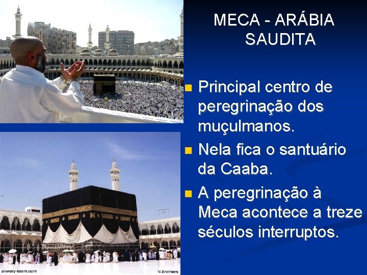 MECA - ARÁBIA SAUDITA Principal centro de peregrinação dos muçulmanos. Nela fica o santuário MECA - ARÁBIA SAUDITA Principal centro de peregrinação dos muçulmanos. Nela fica o santuário