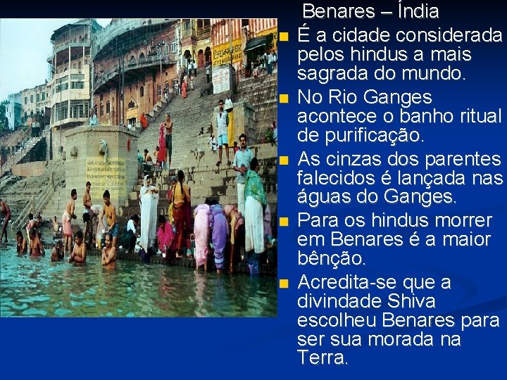 Benares – Índia É a cidade considerada pelos hindus a mais sagrada do Benares – Índia É a cidade considerada pelos hindus a mais sagrada do