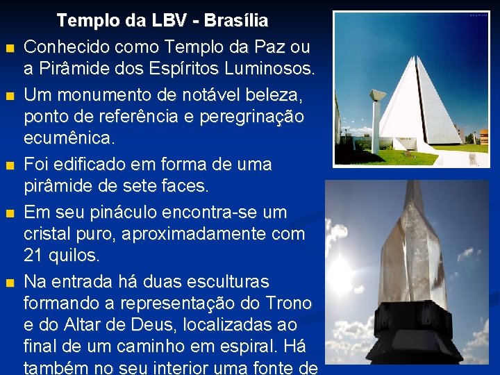 Templo da LBV - Brasília Conhecido como Templo da Paz ou a Pirâmide Templo da LBV - Brasília Conhecido como Templo da Paz ou a Pirâmide