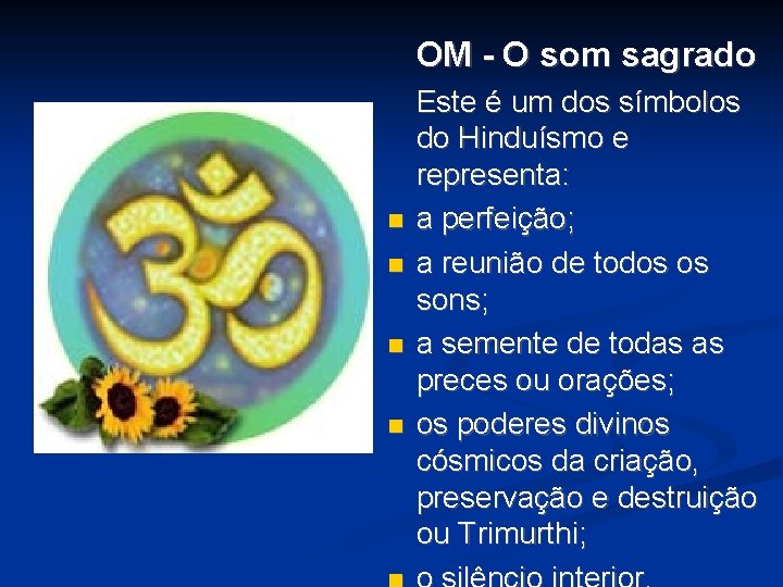 OM - O som sagrado Este é um dos símbolos do Hinduísmo e representa: OM - O som sagrado Este é um dos símbolos do Hinduísmo e representa: