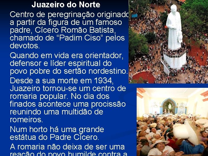 Juazeiro do Norte Centro de peregrinação originado a partir da figura de um famoso Juazeiro do Norte Centro de peregrinação originado a partir da figura de um famoso