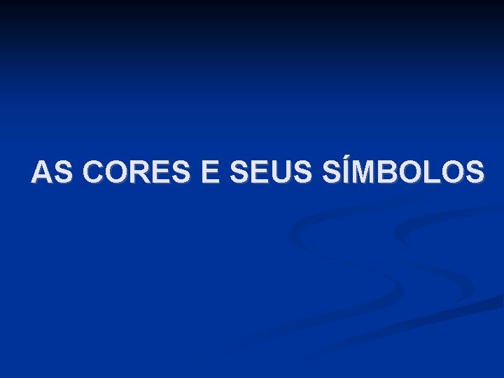 AS CORES E SEUS SÍMBOLOS AS CORES E SEUS SÍMBOLOS