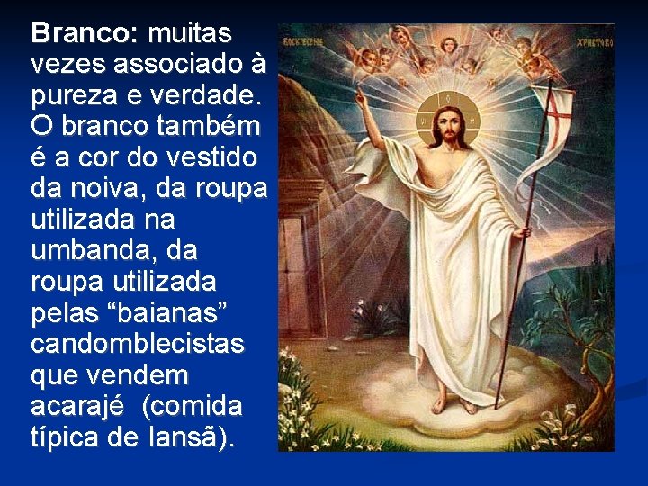 Branco: muitas vezes associado à pureza e verdade. O branco também é a cor Branco: muitas vezes associado à pureza e verdade. O branco também é a cor