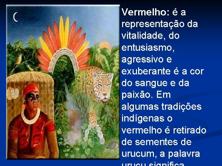 Vermelho: é a representação da vitalidade, do entusiasmo, agressivo e exuberante é a cor Vermelho: é a representação da vitalidade, do entusiasmo, agressivo e exuberante é a cor