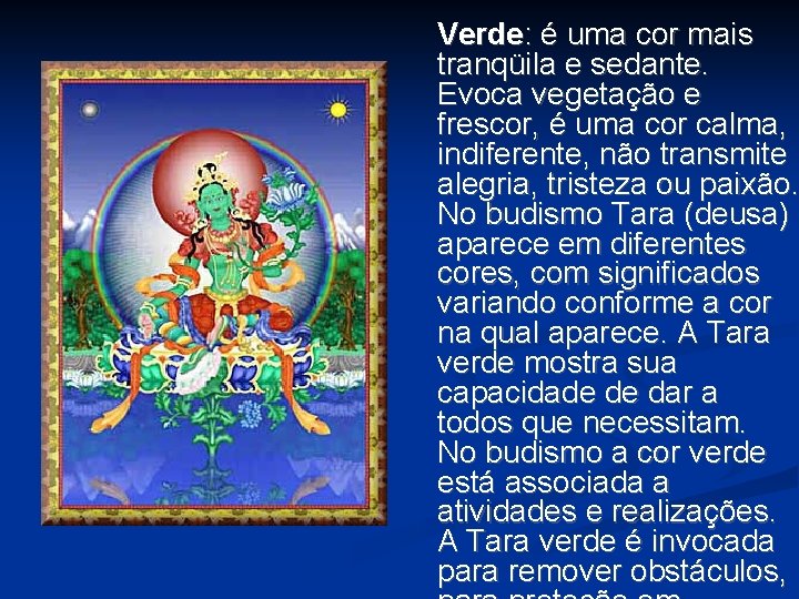 Verde: é uma cor mais tranqüila e sedante. Evoca vegetação e frescor, é uma Verde: é uma cor mais tranqüila e sedante. Evoca vegetação e frescor, é uma