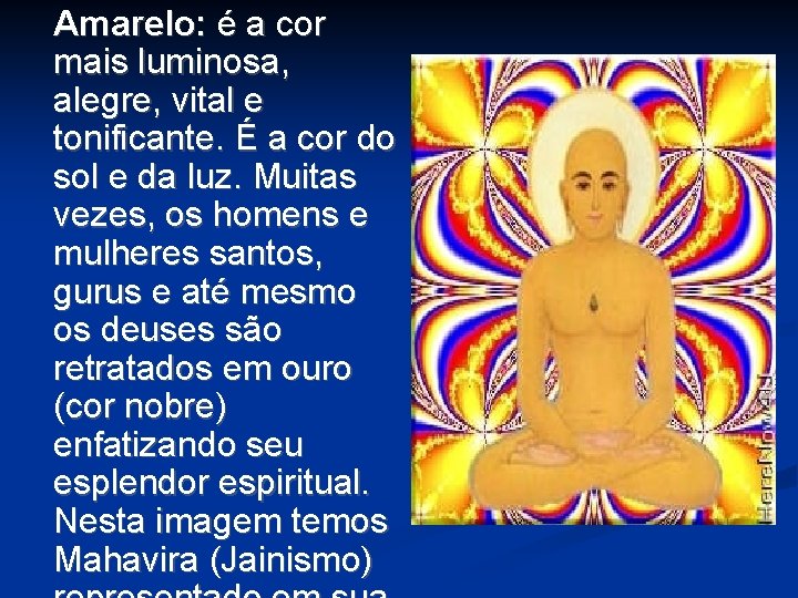 Amarelo: é a cor mais luminosa, alegre, vital e tonificante. É a cor do Amarelo: é a cor mais luminosa, alegre, vital e tonificante. É a cor do