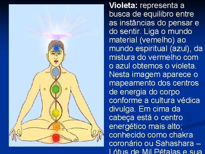 Violeta: representa a busca de equilibro entre as instâncias do pensar e do sentir. Violeta: representa a busca de equilibro entre as instâncias do pensar e do sentir.