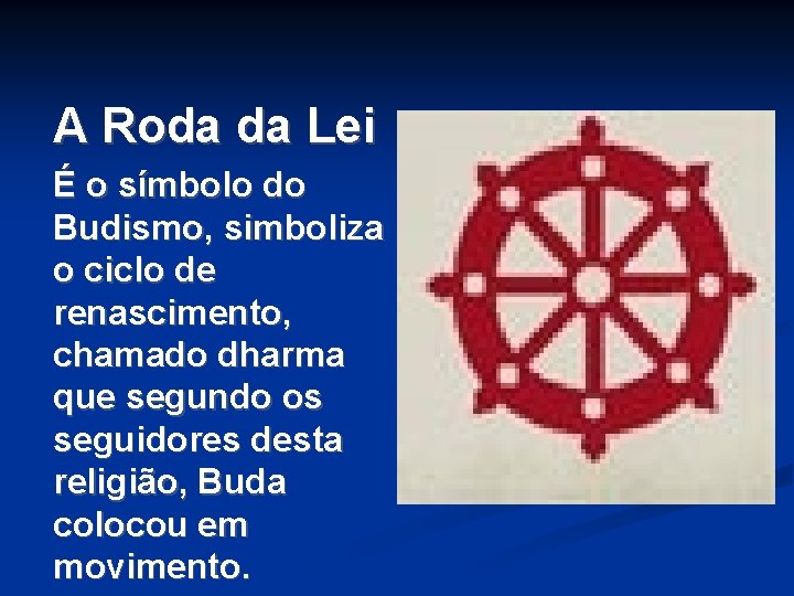 A Roda da Lei É o símbolo do Budismo, simboliza o ciclo de renascimento, A Roda da Lei É o símbolo do Budismo, simboliza o ciclo de renascimento,