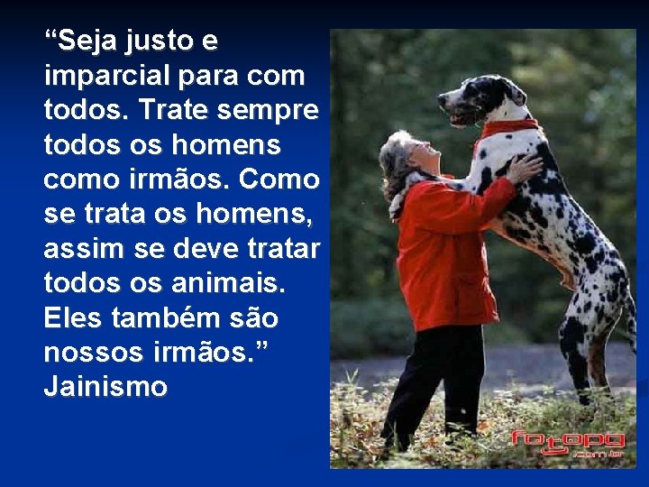 “Seja justo e imparcial para com todos. Trate sempre todos os homens como irmãos. “Seja justo e imparcial para com todos. Trate sempre todos os homens como irmãos.