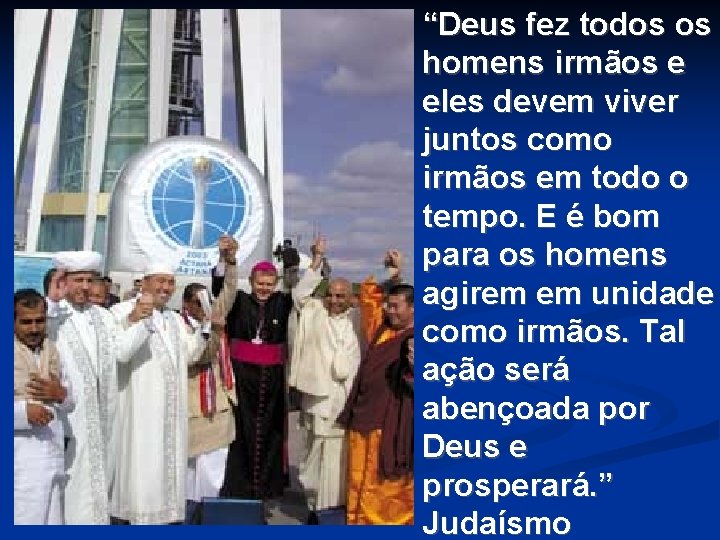 “Deus fez todos os homens irmãos e eles devem viver juntos como irmãos em “Deus fez todos os homens irmãos e eles devem viver juntos como irmãos em