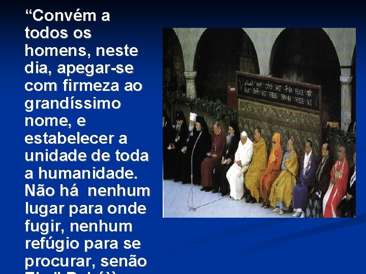 “Convém a todos os homens, neste dia, apegar-se com firmeza ao grandíssimo nome, e “Convém a todos os homens, neste dia, apegar-se com firmeza ao grandíssimo nome, e