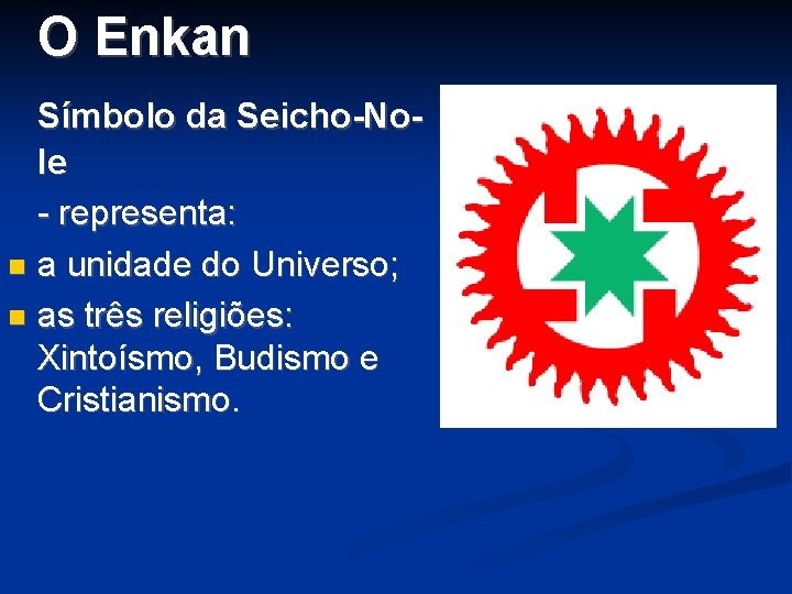O Enkan Símbolo da Seicho-No. Ie - representa: a unidade do Universo; as três O Enkan Símbolo da Seicho-No. Ie - representa: a unidade do Universo; as três