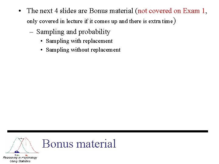  • The next 4 slides are Bonus material (not covered on Exam 1,