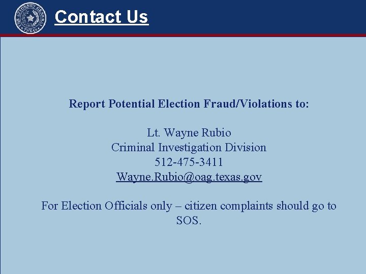 Contact Us Report Potential Election Fraud/Violations to: Lt. Wayne Rubio Criminal Investigation Division 512