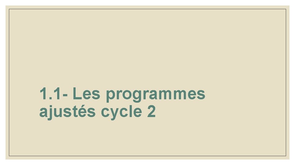 1. 1 - Les programmes ajustés cycle 2 1. 1 - Les programmes ajustés cycle 2