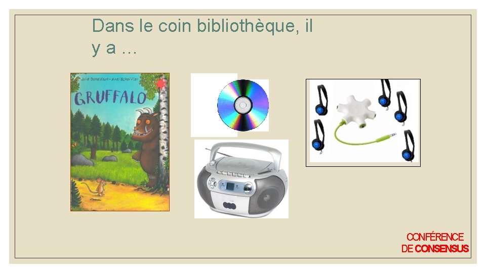 Dans le coin bibliothèque, il y a … CONFÉRENCE DE CONSENSUS Dans le coin bibliothèque, il y a … CONFÉRENCE DE CONSENSUS